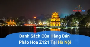 Cập Nhật 70 Cửa Hàng Bán Pháo Hoa Z121 Tại Hà Nội 2025 ...