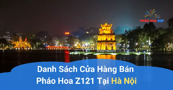 Cập Nhật 70 Cửa Hàng Bán Pháo Hoa Z121 Tại Hà Nội 2025 ... Cập Nhật 70 Cửa Hàng Bán Pháo Hoa Z121 Tại Hà Nội 2025 ...