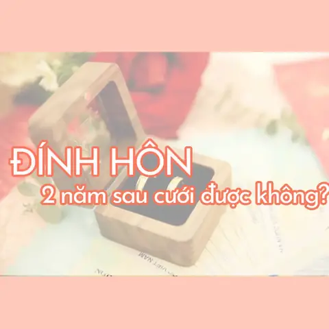 Đính Hôn Rồi 2 Năm Sau Cưới Được Không?