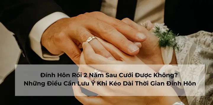 Đính Hôn Rồi 2 Năm Sau Cưới Được Không? Những Điều Cần Lưu ...