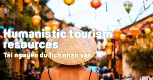 Tài Nguyên Du Lịch Nhân Văn (humanistic Tourism Resources) Là Gì?