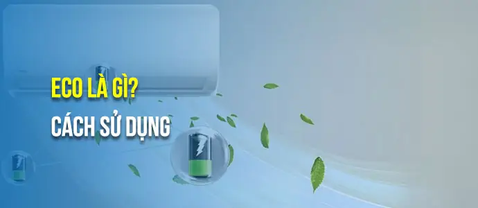 Eco Là Gì? Lợi Ích Và Cách Sử Dụng Chế Độ Eco Máy Lạnh Nên Biết