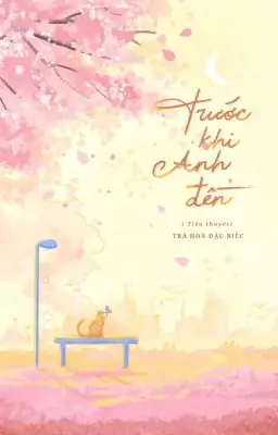 [full] Trước Khi Anh Đến - Chương 8: Ấn Tượng Đầu Tiên - Wattpad