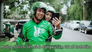 Cách Đăng Ký Chạy Grab, Làm Tài Xế Grabbike Dễ Dàng, Chi Tiết Nhất