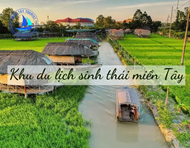 Top 10+ Khu Du Lịch Sinh Thái Miền Tây Không Thể Bỏ Qua
