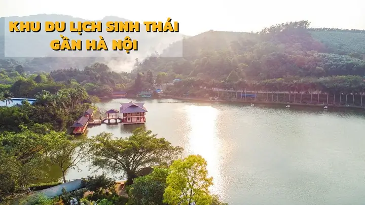 Lưu Gấp 15+ Khu Du Lịch Sinh Thái Gần Hà Nội Hot Nhất