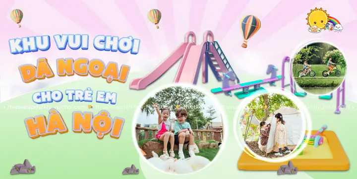 Top 15 + Khu Vui Chơi Dã Ngoại Cho Trẻ Em Ở Hà Nội