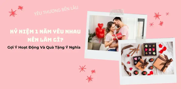 Kỷ Niệm 1 Năm Yêu Nhau Nên Làm Gì? Gợi Ý Hoạt Động Và Quà ... Kỷ Niệm 1 Năm Yêu Nhau Nên Làm Gì? Gợi Ý Hoạt Động Và Quà ...