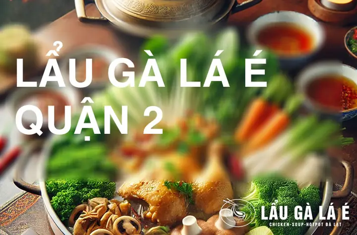 Khám Phá Lẩu Gà Lá É Anh Bảy Tại Quận 2 – Hương Vị Đặc Sắc ... Khám Phá Lẩu Gà Lá É Anh Bảy Tại Quận 2 – Hương Vị Đặc Sắc ...
