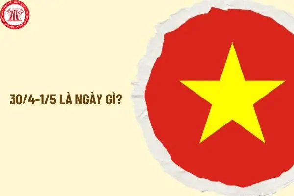 30/4-1/5 Là Ngày Gì? Ý Nghĩa Ngày 30/4-1/5 Như Thế Nào? Lịch Nghỉ ...