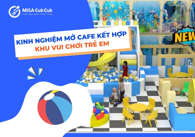 Chi Phí Mở Quán Cafe Kết Hợp Khu Vui Chơi Trẻ Em Là Bao Nhiêu? Chi Phí Mở Quán Cafe Kết Hợp Khu Vui Chơi Trẻ Em Là Bao Nhiêu?