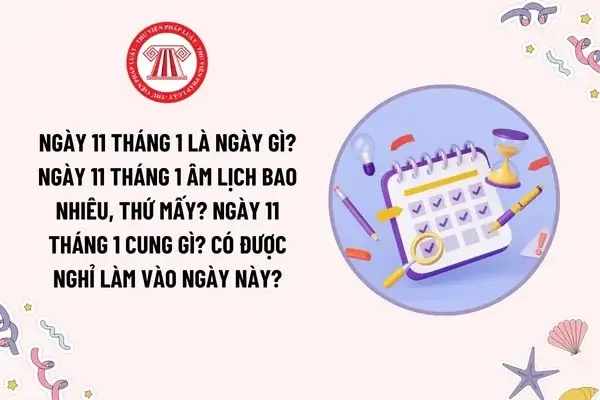 Ngày 11 Tháng 1 Là Ngày Gì? Ngày 11 Tháng 1 Âm Lịch Bao Nhiêu? Ngày 11 Tháng 1 Cung Gì? Ngày 11 Tháng 1 Thứ Mấy? Ngày 11 Tháng 1 Là Ngày Gì? Ngày 11 Tháng 1 Âm Lịch Bao Nhiêu? Ngày 11 Tháng 1 Cung Gì? Ngày 11 Tháng 1 Thứ Mấy?