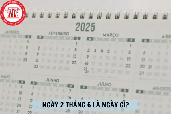 Ngày 2 Tháng 6 Là Ngày Gì? Ngày 2 Tháng 6 Là Ngày Gì?