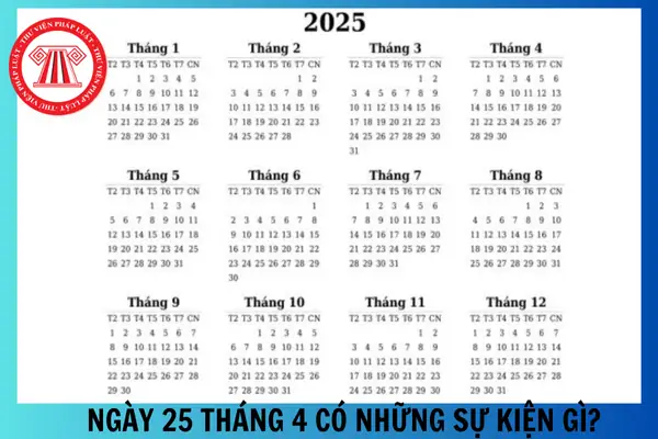 Ngày 25 Tháng 4 Có Những Sự Kiện Gì? Ngày 25 Tháng 4 Có Tốt Không?