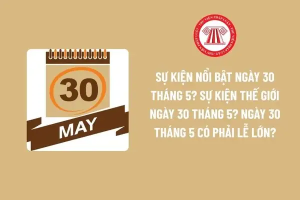 Sự Kiện Nổi Bật Ngày 30 Tháng 5? Sự Kiện Thế Giới Ngày 30 Tháng 5 ...