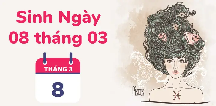 Người Sinh Ngày 8 Tháng 3 Là Cung Hoàng Đạo Gì?