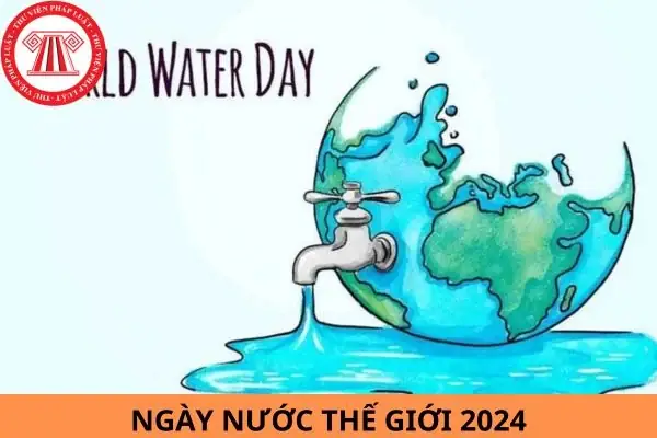 Ngày Nước Thế Giới 2024 Là Ngày Nào? Chủ Đề Của Ngày Nước Thế Giới Qua Từng Năm?