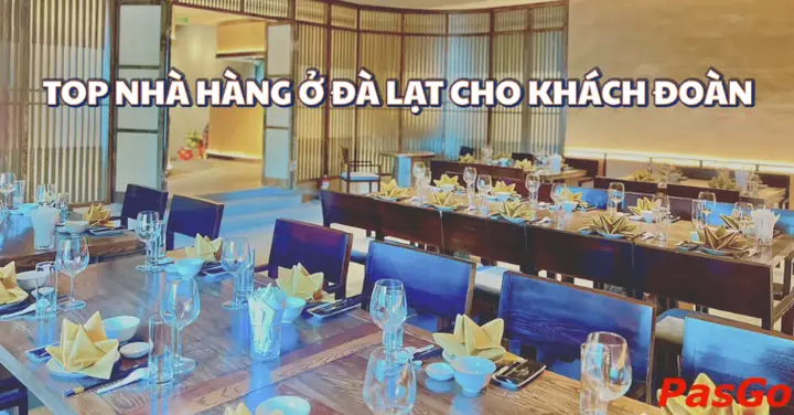 Top 10+ Nhà Hàng Ở Đà Lạt Cho Khách Đoàn Được Săn Đón Nhất 2025 Top 10+ Nhà Hàng Ở Đà Lạt Cho Khách Đoàn Được Săn Đón Nhất 2025