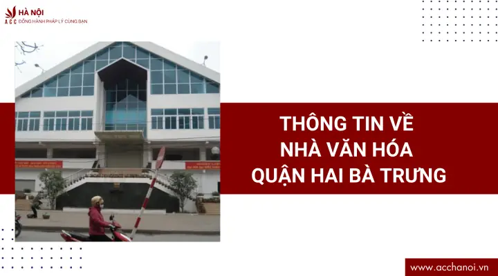 Thông Tin Về Nhà Văn Hóa Quận Hai Bà Trưng Thông Tin Về Nhà Văn Hóa Quận Hai Bà Trưng