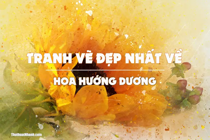 Những Bức Tranh Vẽ Hoa Hướng Dương Đẹp Nhất Có Thể Tìm Thấy Ở Đâu? Những Bức Tranh Vẽ Hoa Hướng Dương Đẹp Nhất Có Thể Tìm Thấy Ở Đâu?
