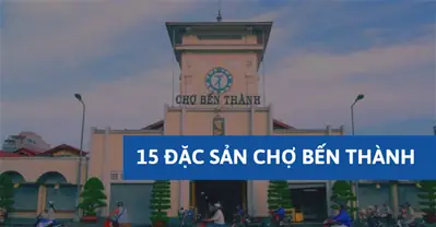 15 Đặc Sản Sài Gòn Chợ Bến Thành Ngon Xuất Sắc, Đến Là Phải Thử 15 Đặc Sản Sài Gòn Chợ Bến Thành Ngon Xuất Sắc, Đến Là Phải Thử
