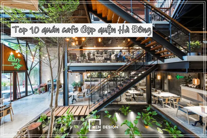 Top 10 Quán Cafe Đẹp Quận Hà Đông Có Gì Đặc Biệt? | Kendesign