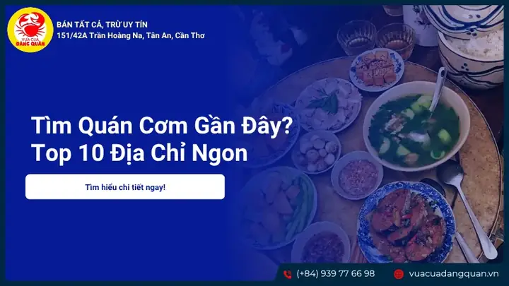 Tìm Quán Cơm Gần Đây? Top 10 Địa Chỉ Ngon Cần Thơ 2025