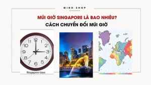 Múi Giờ Singapore Là Bao Nhiêu? Cách Chuyển Đổi ... - Minhshop.vn