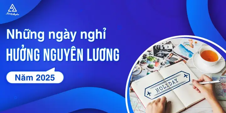 Tổng Số Ngày Nghỉ Lễ Trong Năm 2025 - Hưởng Nguyên Lương
