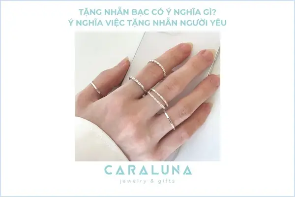 Tặng Nhẫn Bạc Có Ý Nghĩa Gì? Ý Nghĩa Việc Tặng Nhẫn Người Yêu Tặng Nhẫn Bạc Có Ý Nghĩa Gì? Ý Nghĩa Việc Tặng Nhẫn Người Yêu