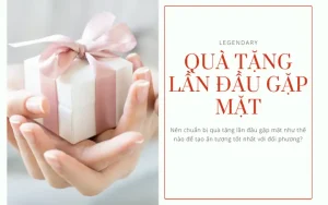 Gợi Ý 6+ Chọn Lựa Quà Tặng Lần Đầu Gặp Mặt Ấn Tượng Nhất