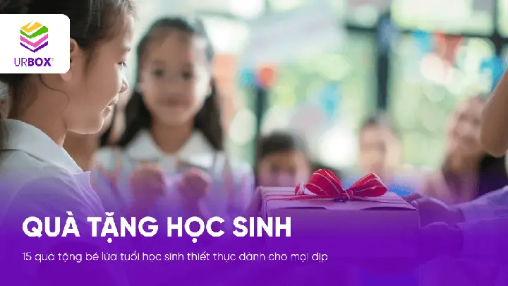 15 Quà Tặng Bé Lứa Tuổi Học Sinh Thiết Thực Dành Cho Mọi Dịp