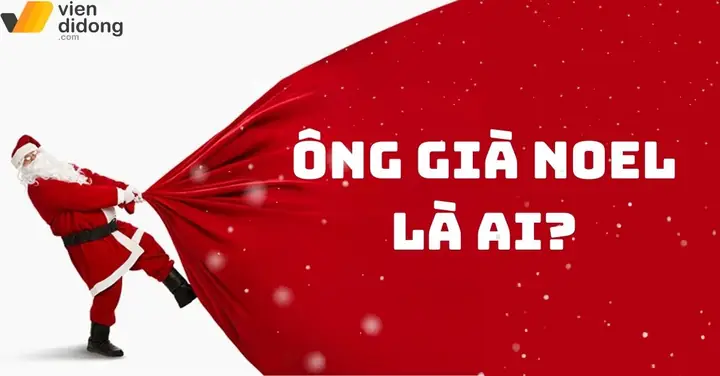 Ông Già Noel Là Ai? Nguồn Gốc, Truyền Thuyết, Sự Thật Thú Vị