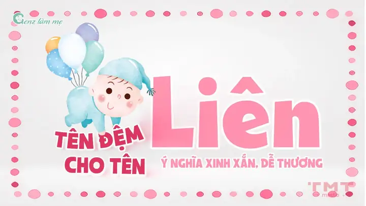 Tên Đệm Cho Tên Liên Mang Ý Nghĩa Xinh Xắn, Dễ Thương