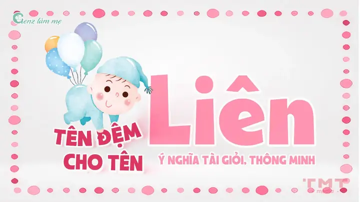 Tên Đệm Cho Tên Liên Mang Ý Nghĩa Tài Giỏi, Thông Minh