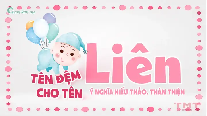 Tên Đệm Cho Tên Liên Mang Ý Nghĩa Hiếu Thảo, Thân Thiện
