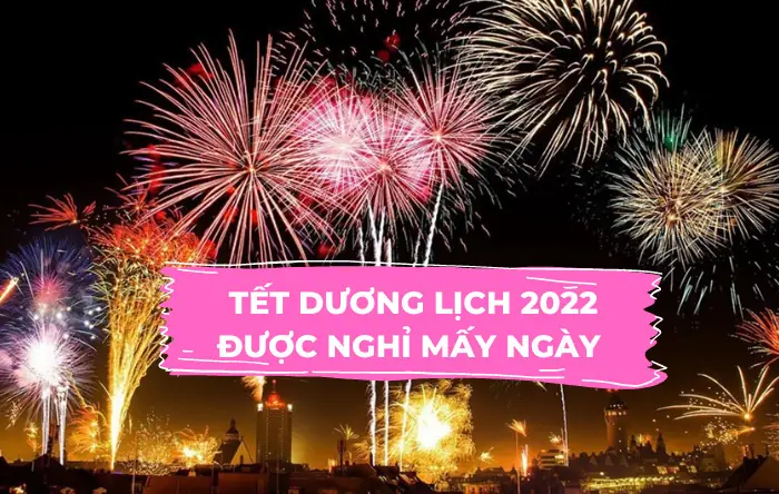 Tết Dương Lịch Năm 2022 Được Nghỉ Mấy Ngày?