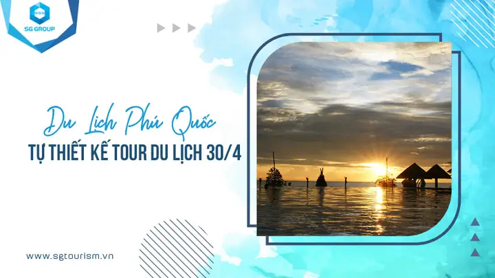 Tự Thiết Kế Tour Du Lịch Phú Quốc 3 Ngày 2 Đêm Dịp 30 Tháng 4 Tự Thiết Kế Tour Du Lịch Phú Quốc 3 Ngày 2 Đêm Dịp 30 Tháng 4