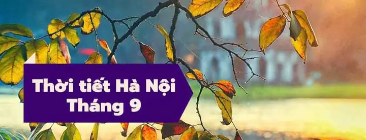 Dự Báo Thời Tiết Hà Nội Tháng 9 Năm 2022 - Thời Tiết Mát Mẻ!