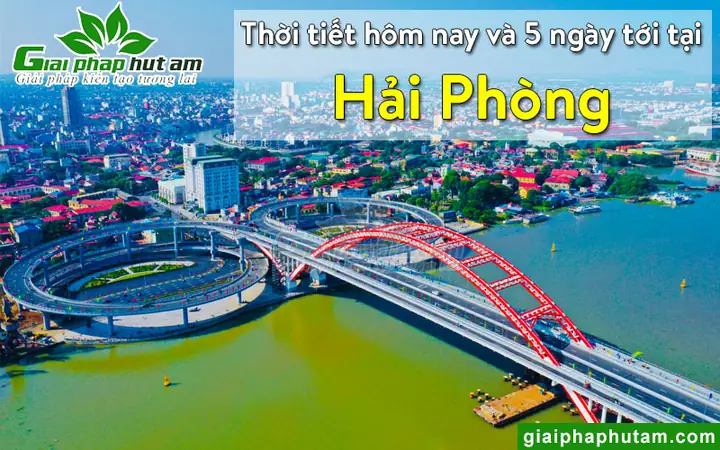 Thời Tiết Hải Phòng Hiện Tại, Hôm Nay, Ngày Mai, 5 Ngày Tới