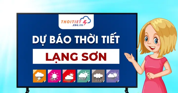 Dự Báo Thời Tiết Lạng Sơn 10 Ngày Tới - Thoitiet.edu.vn