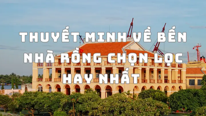 Thuyết Minh Về Bến Nhà Rồng Chọn Lọc Hay Nhất Thuyết Minh Về Bến Nhà Rồng Chọn Lọc Hay Nhất