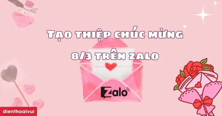 Tạo Thiệp Chúc Mừng 8/3 Trên Zalo 2026 Đơn Giản, Độc Đáo