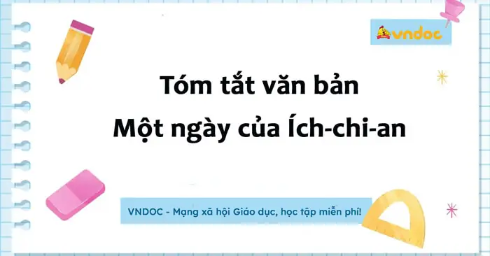 Tóm Tắt Một Ngày Của Ích-chi-an Lớp 7 - Viết Đoạn Văn Tóm Tắt Văn ...