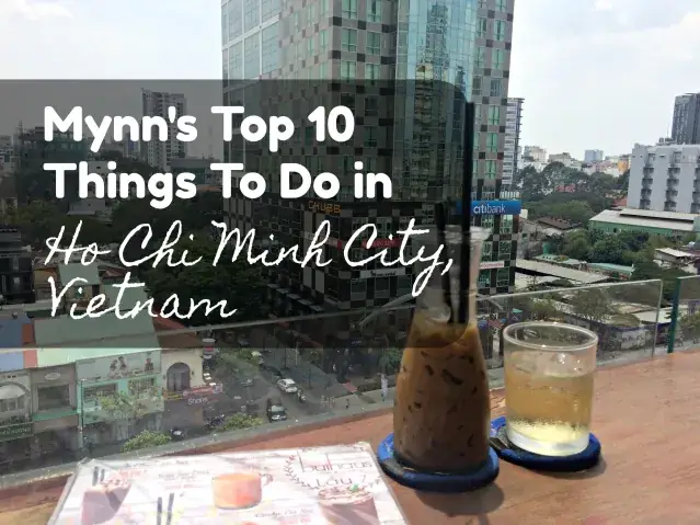 Mynn’s Top 10 Things To Do In Ho Chi Minh City, Vietnam