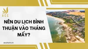 Nên Du Lịch Bình Thuận Vào Tháng Mấy?