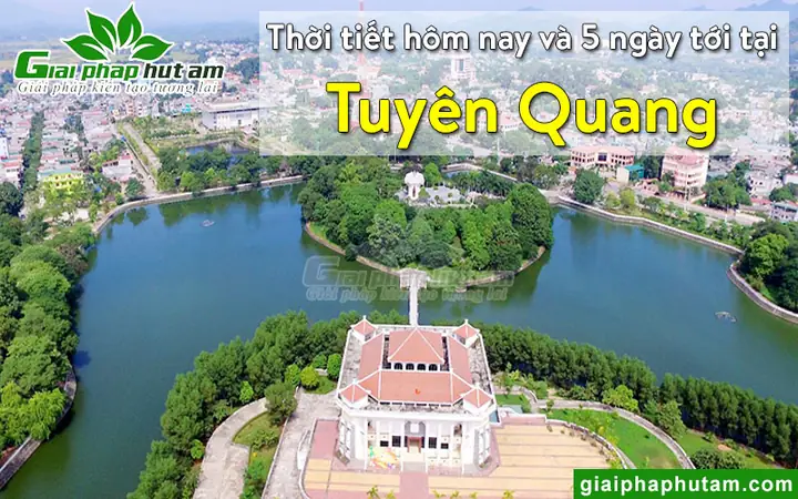 Thời Tiết Tuyên Quang Hiện Tại, Hôm Nay, Ngày Mai, 5 Ngày Tới Thời Tiết Tuyên Quang Hiện Tại, Hôm Nay, Ngày Mai, 5 Ngày Tới