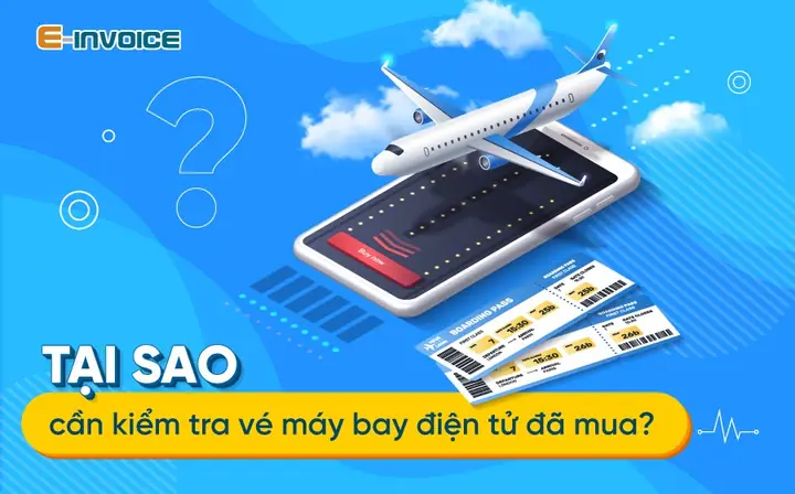 Tại Sao Cần Kiểm Tra Vé Máy Bay Điện Tử Đã Mua? Tại Sao Cần Kiểm Tra Vé Máy Bay Điện Tử Đã Mua?