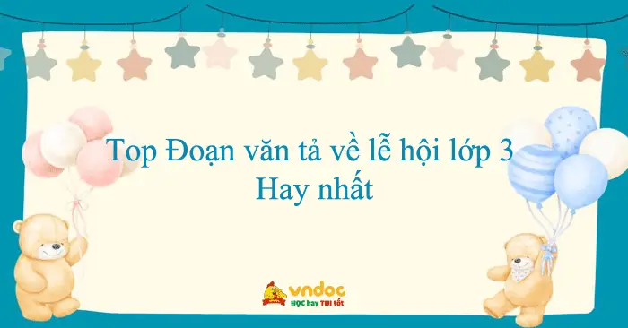 Top 26 Đoạn Văn Tả Về Lễ Hội Lớp 3 Hay Nhất - Kể Về Một Ngày Hội ...