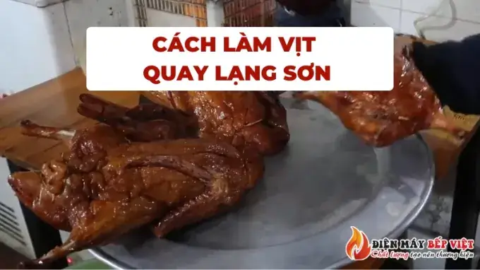 Cách Làm Vịt Quay Lạng Sơn Chuẩn Vị, Thơm Ngon Hấp Dẫn